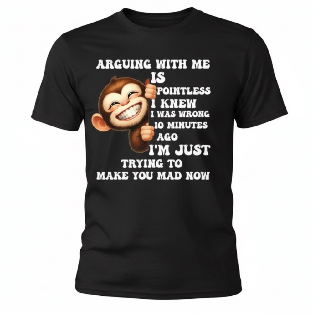 Arguing with me is Pointless I knew I was wrong 10 min ago
